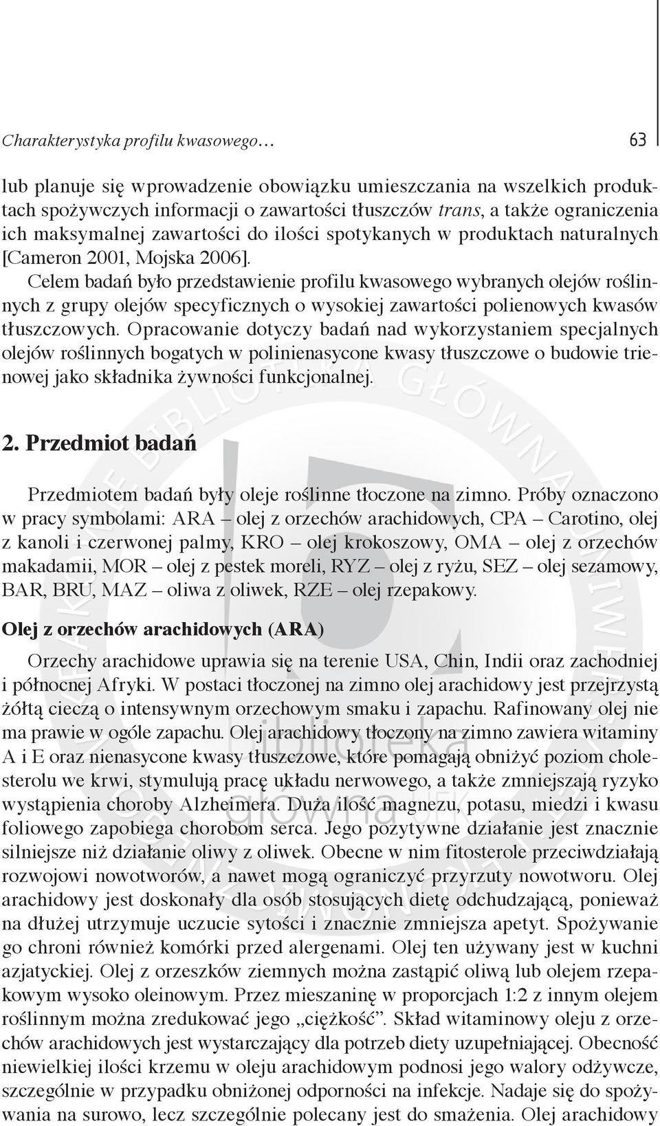 Celem badań było przedstawienie profilu kwasowego wybranych olejów roślinnych z grupy olejów specyficznych o wysokiej zawartości polienowych kwasów tłuszczowych.