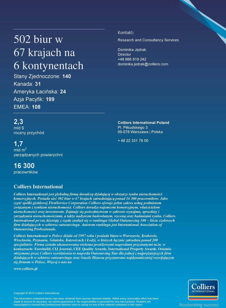 Piłsudskiego 3 00-078 Warszawa Polska + 48 22 331 78 00 16 300 pracowników Colliers International Colliers International jest globalną firmą doradczą działającą w obszarze rynku nieruchomości