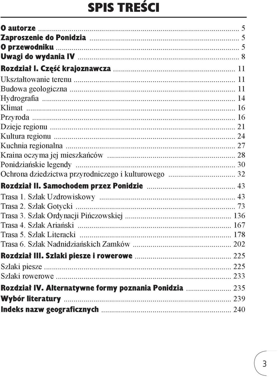 .. 30 Ochrona dziedzictwa przyrodniczego i kulturowego... 32 Rozdział II. Samochodem przez Ponidzie... 43 Trasa 1. Szlak Uzdrowiskowy... 43 Trasa 2. Szlak Gotycki... 73 Trasa 3.