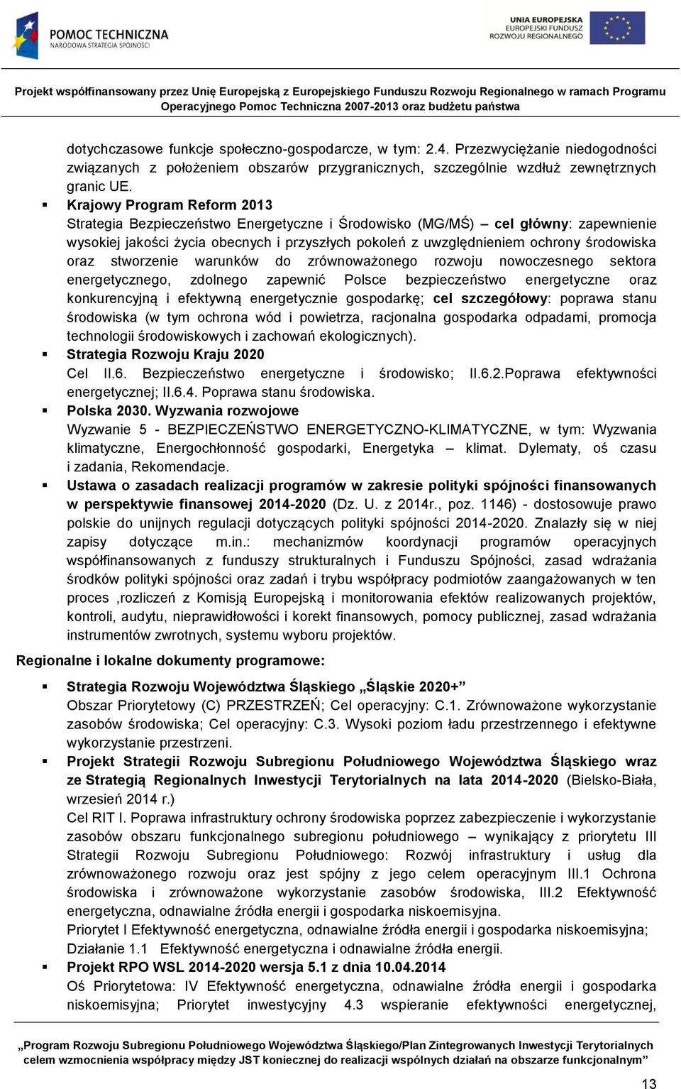 oraz stworzenie warunków do zrównoważonego rozwoju nowoczesnego sektora energetycznego, zdolnego zapewnić Polsce bezpieczeństwo energetyczne oraz konkurencyjną i efektywną energetycznie gospodarkę;