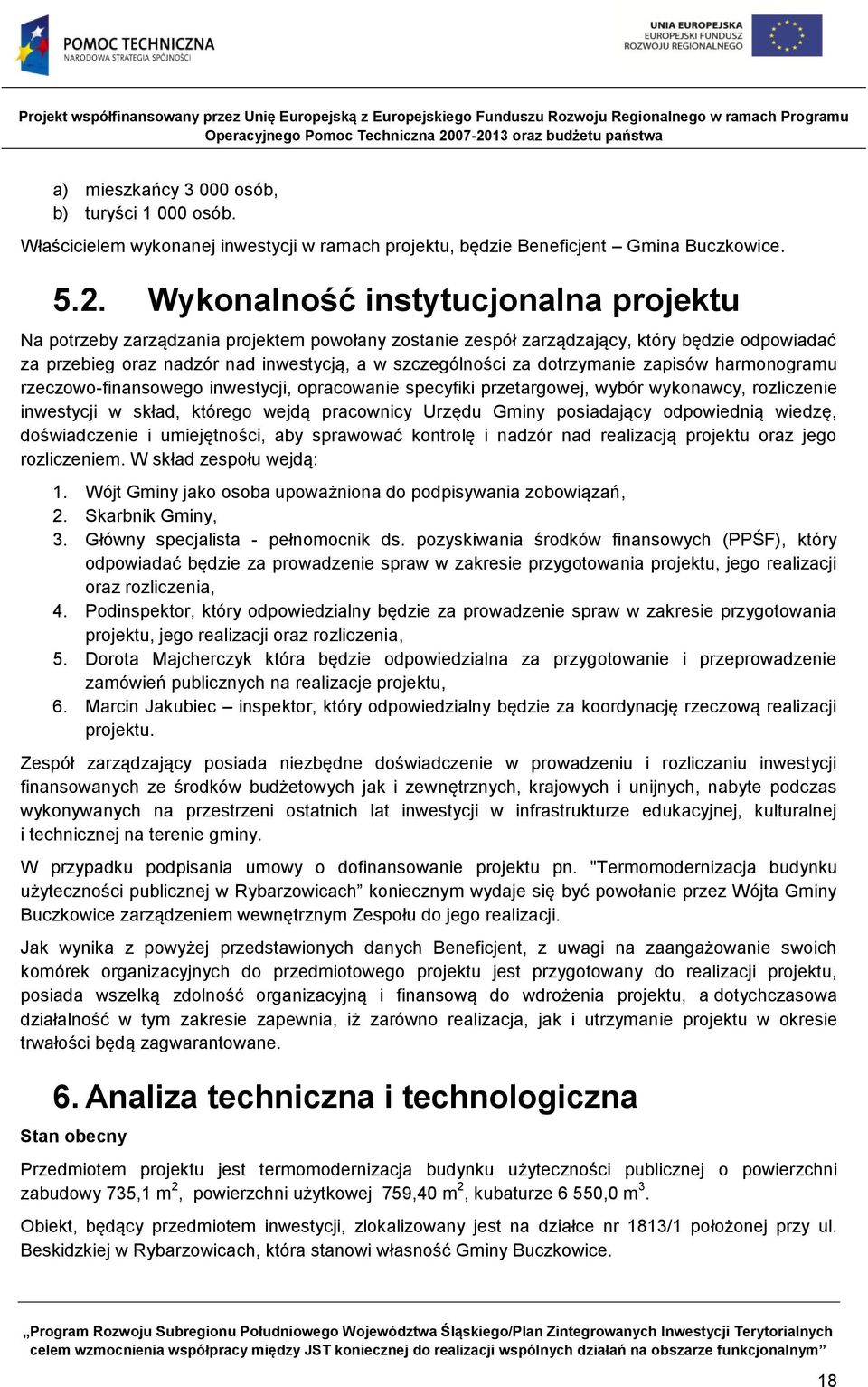 dotrzymanie zapisów harmonogramu rzeczowo-finansowego inwestycji, opracowanie specyfiki przetargowej, wybór wykonawcy, rozliczenie inwestycji w skład, którego wejdą pracownicy Urzędu Gminy