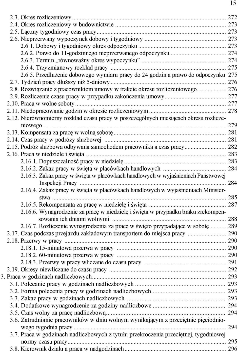 6.5. Przedłużenie dobowego wymiaru pracy do 24 godzin a prawo do odpoczynku 275 2.7. Tydzień pracy dłuższy niż 5-dniowy... 276 2.8. Rozwiązanie z pracownikiem umowy w trakcie okresu rozliczeniowego.