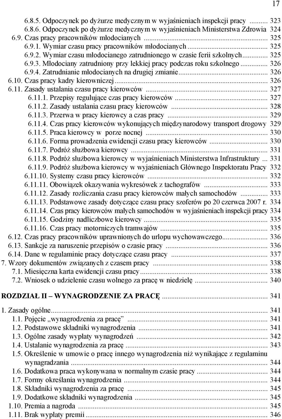 .. 326 6.9.4. Zatrudnianie młodocianych na drugiej zmianie... 326 6.10. Czas pracy kadry kierowniczej... 326 6.11. Zasady ustalania czasu pracy kierowców... 327 6.11.1. Przepisy regulujące czas pracy kierowców.