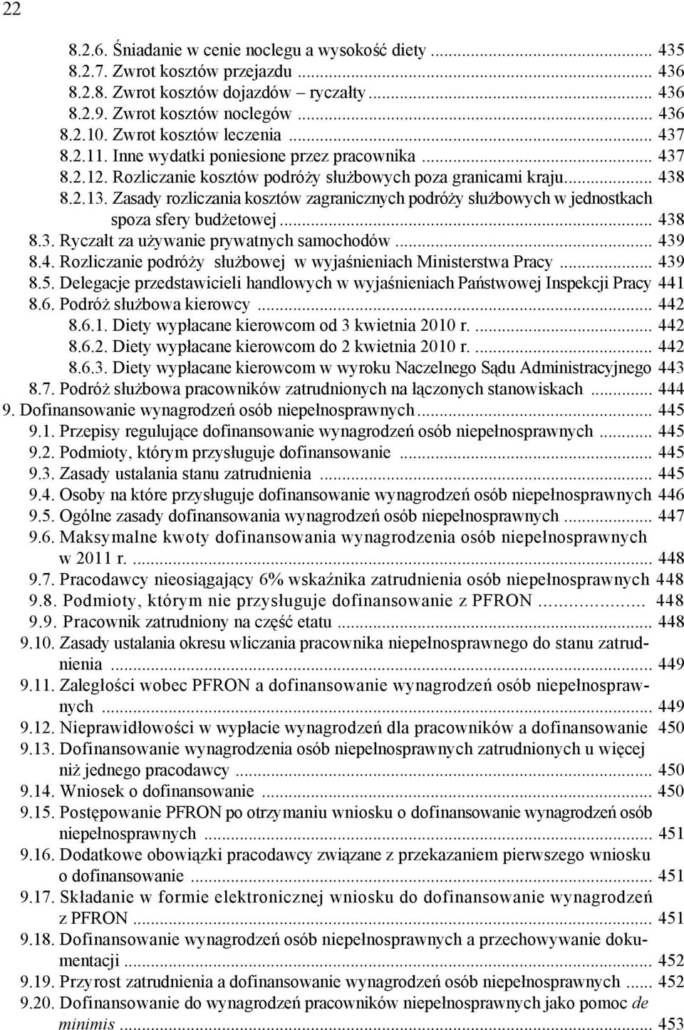 Zasady rozliczania kosztów zagranicznych podróży służbowych w jednostkach spoza sfery budżetowej... 438 8.3. Ryczałt za używanie prywatnych samochodów... 439 8.4. Rozliczanie podróży służbowej w wyjaśnieniach Ministerstwa Pracy.