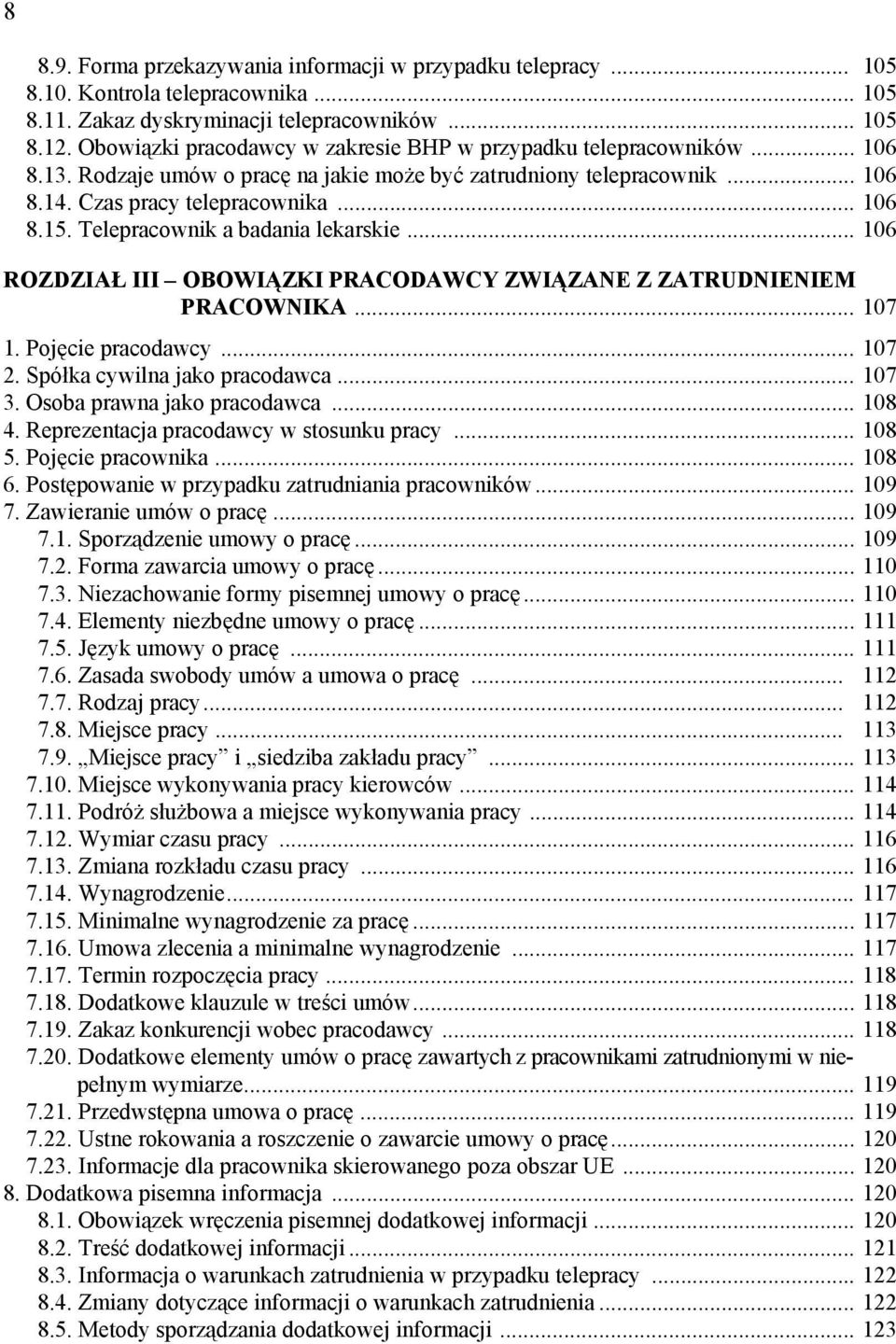 Telepracownik a badania lekarskie... 106 ROZDZIAŁ III OBOWIĄZKI PRACODAWCY ZWIĄZANE Z ZATRUDNIENIEM PRACOWNIKA... 107 1. Pojęcie pracodawcy... 107 2. Spółka cywilna jako pracodawca... 107 3.