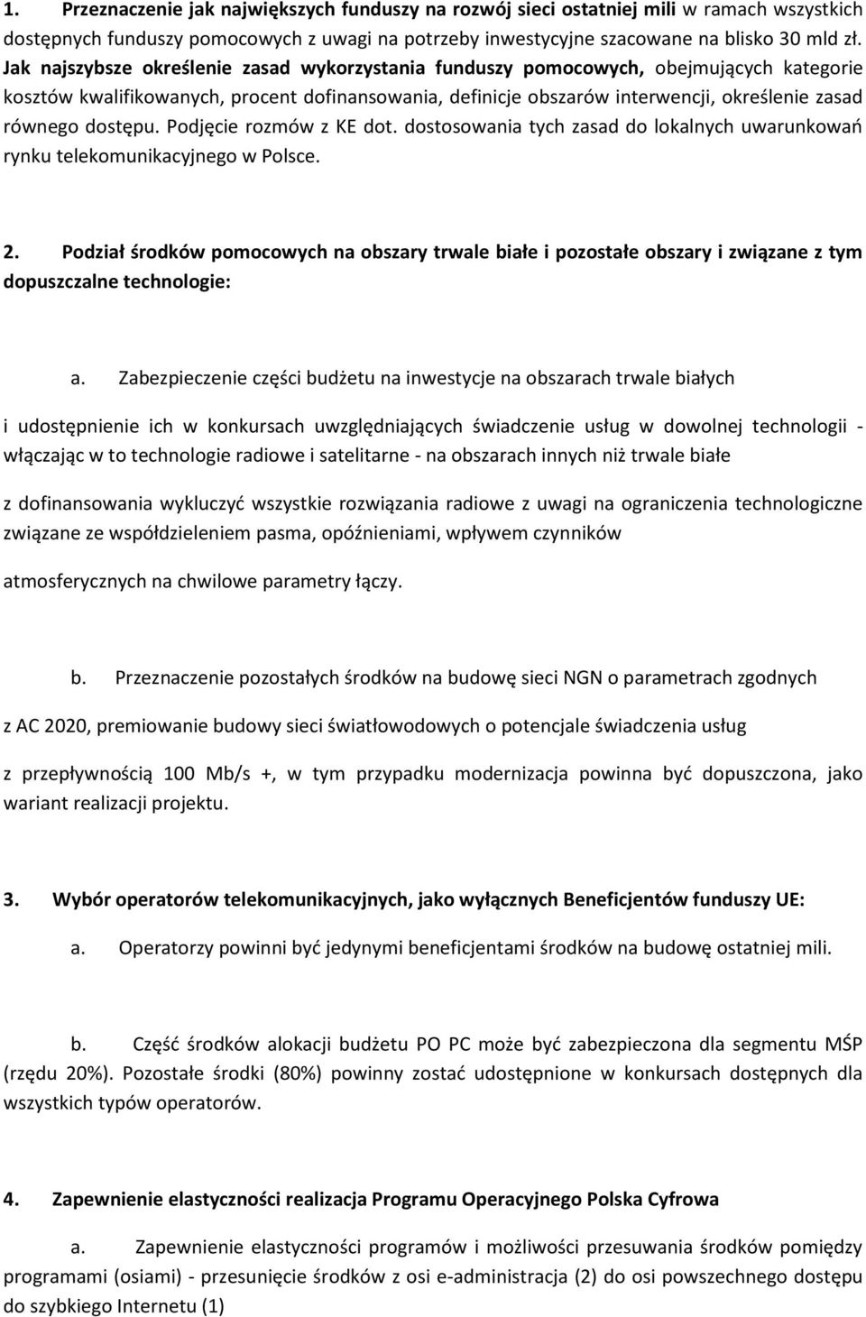 dostępu. Podjęcie rozmów z KE dot. dostosowania tych zasad do lokalnych uwarunkowań rynku telekomunikacyjnego w Polsce. 2.