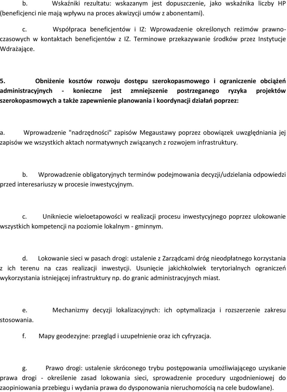 Obniżenie kosztów rozwoju dostępu szerokopasmowego i ograniczenie obciążeń administracyjnych - konieczne jest zmniejszenie postrzeganego ryzyka projektów szerokopasmowych a także zapewnienie