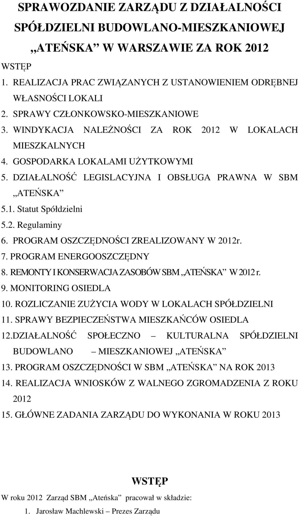 2. Regulaminy 6. PROGRAM OSZCZĘDNOŚCI ZREALIZOWANY W 2012r. 7. PROGRAM ENERGOOSZCZĘDNY 8. REMONTY I KONSERWACJA ZASOBÓW SBM ATEŃSKA W 2012 r. 9. MONITORING OSIEDLA 10.