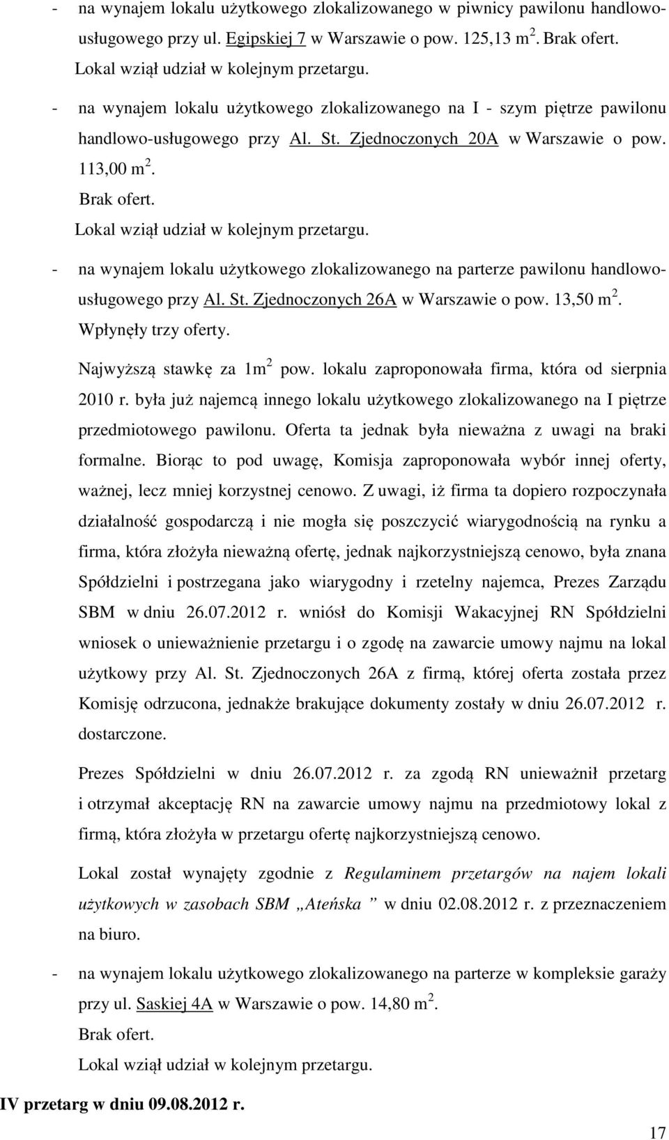 Lokal wziął udział w kolejnym przetargu. - na wynajem lokalu użytkowego zlokalizowanego na parterze pawilonu handlowousługowego przy Al. St. Zjednoczonych 26A w Warszawie o pow. 13,50 m 2.