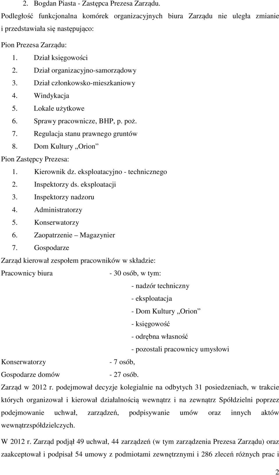 Dom Kultury Orion Pion Zastępcy Prezesa: 1. Kierownik dz. eksploatacyjno - technicznego 2. Inspektorzy ds. eksploatacji 3. Inspektorzy nadzoru 4. Administratorzy 5. Konserwatorzy 6.