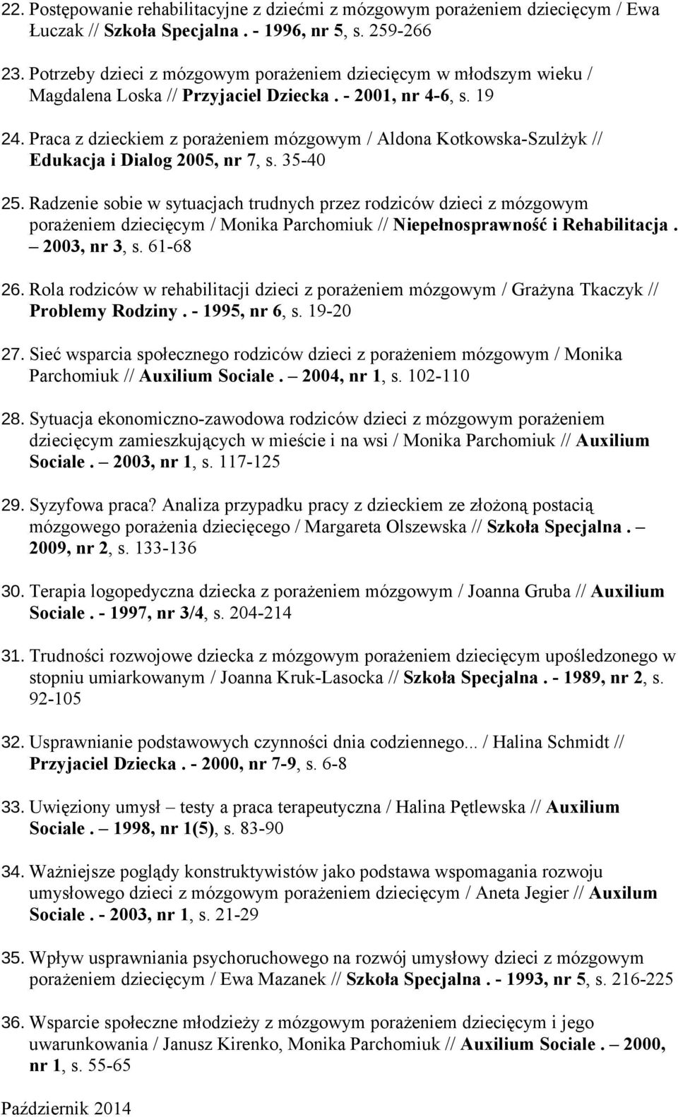 Praca z dzieckiem z porażeniem mózgowym / Aldona Kotkowska-Szulżyk // Edukacja i Dialog 2005, nr 7, s. 35-40 25.