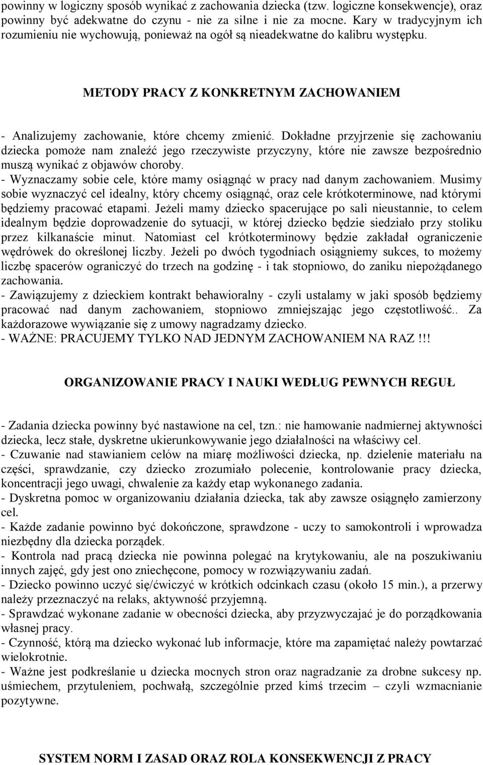 Dokładne przyjrzenie się zachowaniu dziecka pomoże nam znaleźć jego rzeczywiste przyczyny, które nie zawsze bezpośrednio muszą wynikać z objawów choroby.