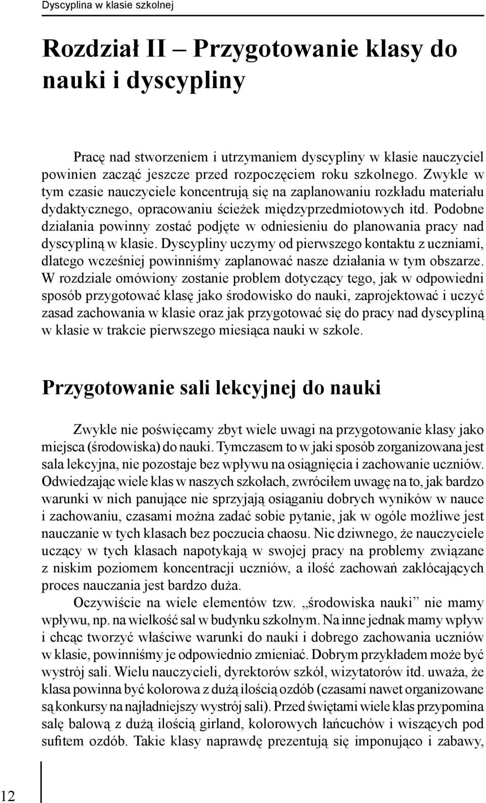 Podobne działania powinny zostać podjęte w odniesieniu do planowania pracy nad dyscypliną w klasie.