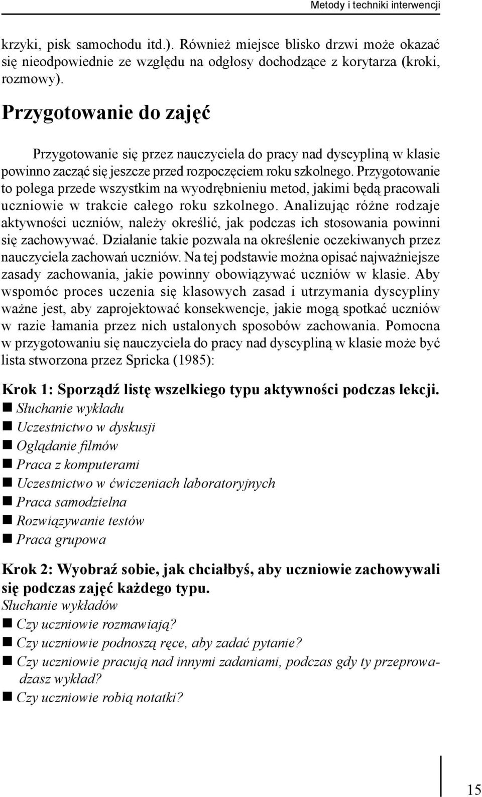 Przygotowanie to polega przede wszystkim na wyodrębnieniu metod, jakimi będą pracowali uczniowie w trakcie całego roku szkolnego.