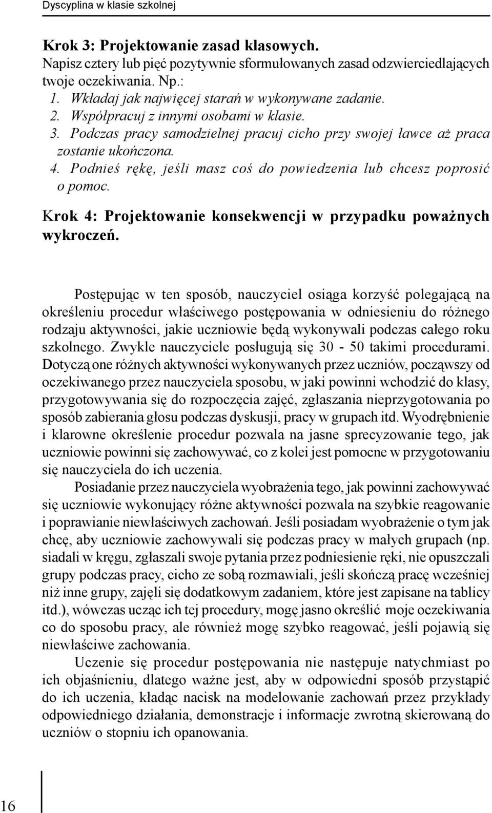 Podnieś rękę, jeśli masz coś do powiedzenia lub chcesz poprosić o pomoc. Krok 4: Projektowanie konsekwencji w przypadku poważnych wykroczeń.