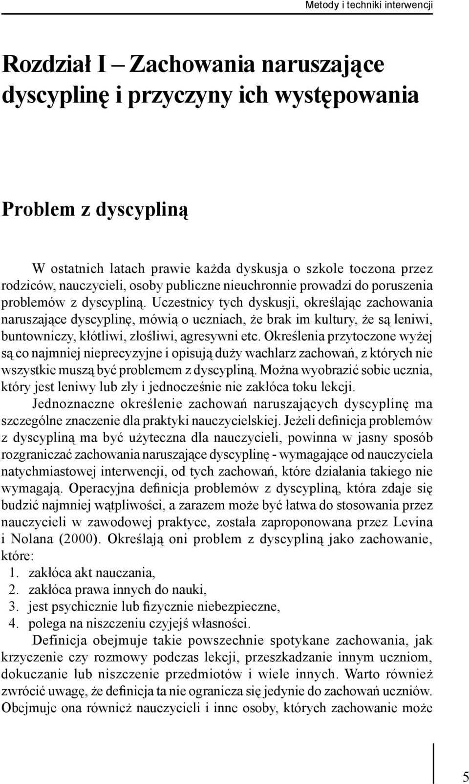 Uczestnicy tych dyskusji, określając zachowania naruszające dyscyplinę, mówią o uczniach, że brak im kultury, że są leniwi, buntowniczy, kłótliwi, złośliwi, agresywni etc.