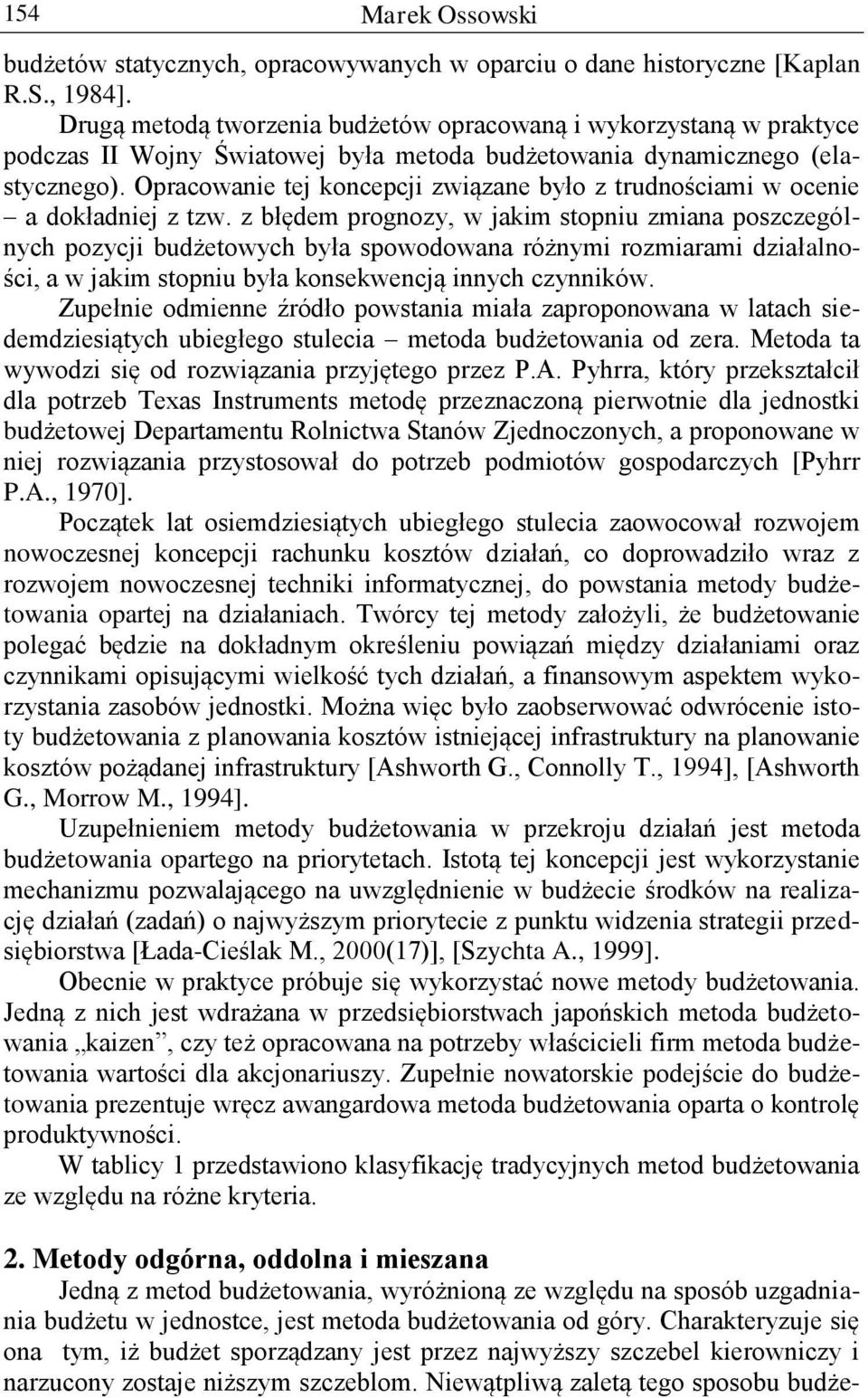 Opracowanie tej koncepcji związane było z trudnościami w ocenie a dokładniej z tzw.