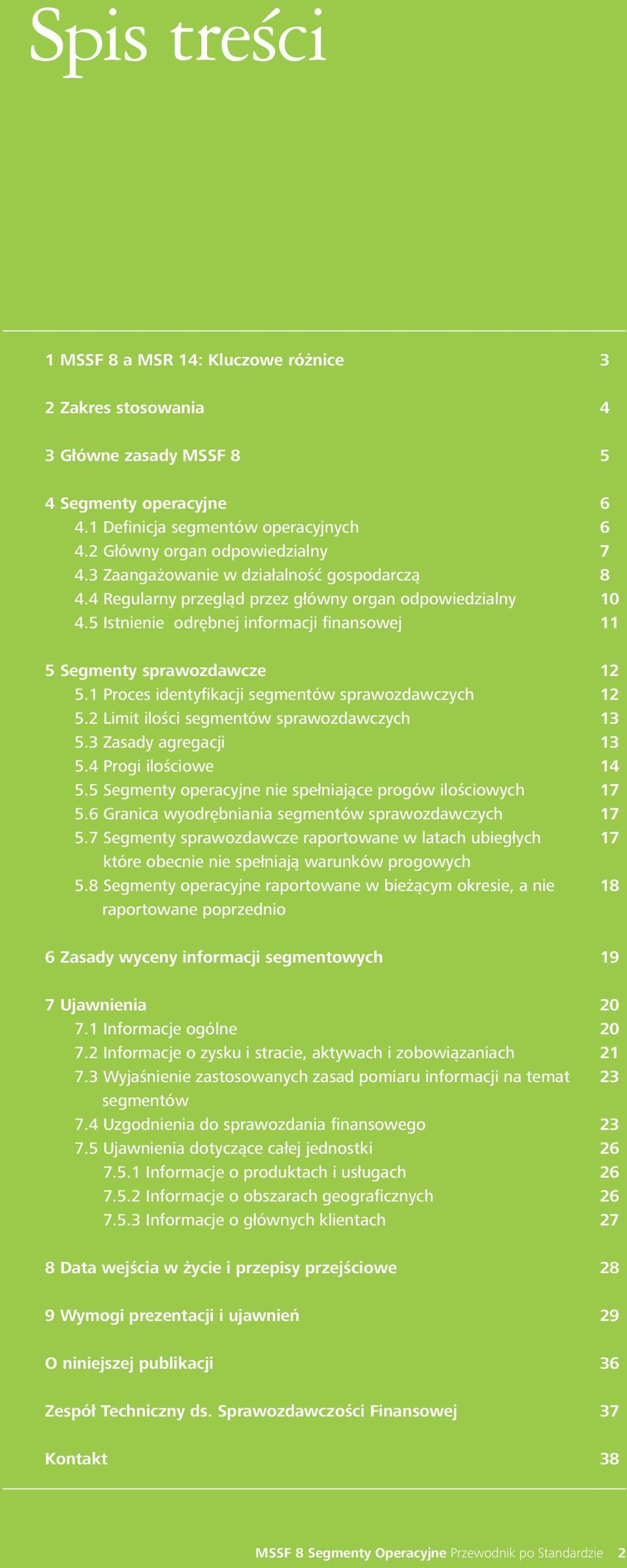 1 Proces identyfikacji segmentów sprawozdawczych 5.2 Limit ilości segmentów sprawozdawczych 5.3 Zasady agregacji 5.4 Progi ilościowe 5.5 Segmenty operacyjne nie spełniające progów ilościowych 5.