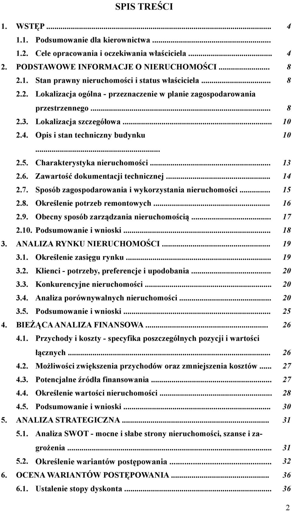 Charakterystyka nieruchomości... 13 2.6. Zawartość dokumentacji technicznej... 14 2.7. Sposób zagospodarowania i wykorzystania nieruchomości... 15 2.8. Określenie potrzeb remontowych... 16 2.9.