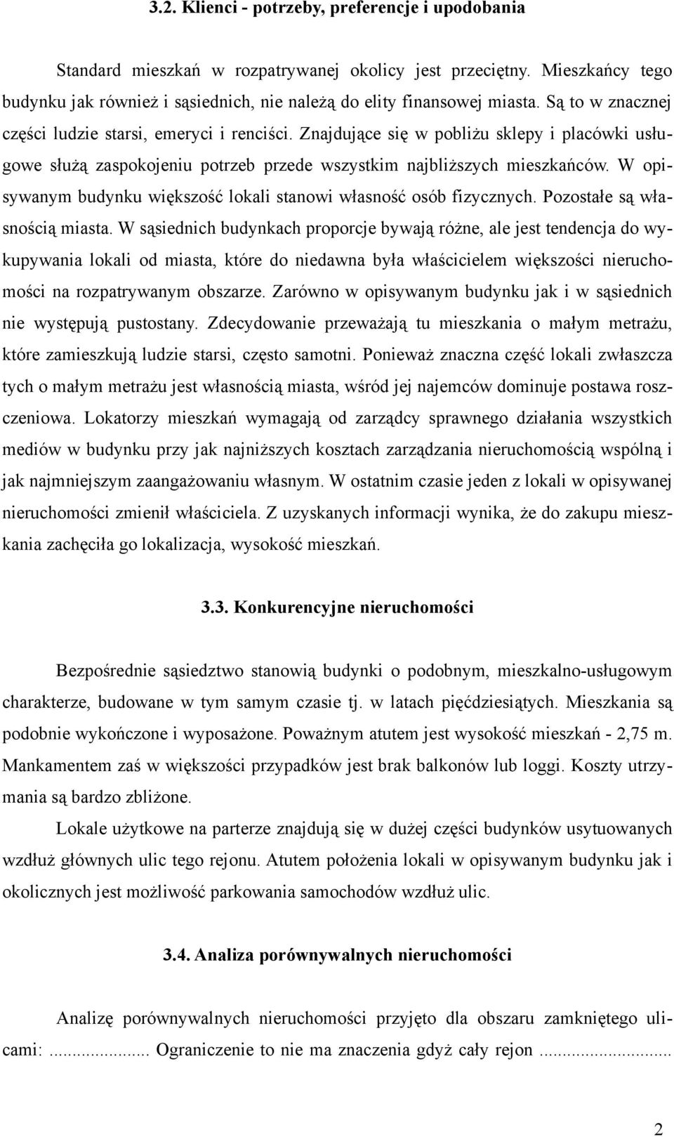 W opisywanym budynku większość lokali stanowi własność osób fizycznych. Pozostałe są własnością miasta.