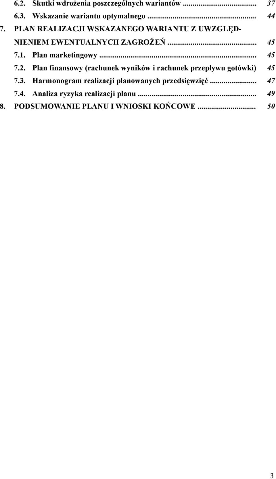 .. 45 7.2. Plan finansowy (rachunek wyników i rachunek przepływu gotówki) 45 7.3.