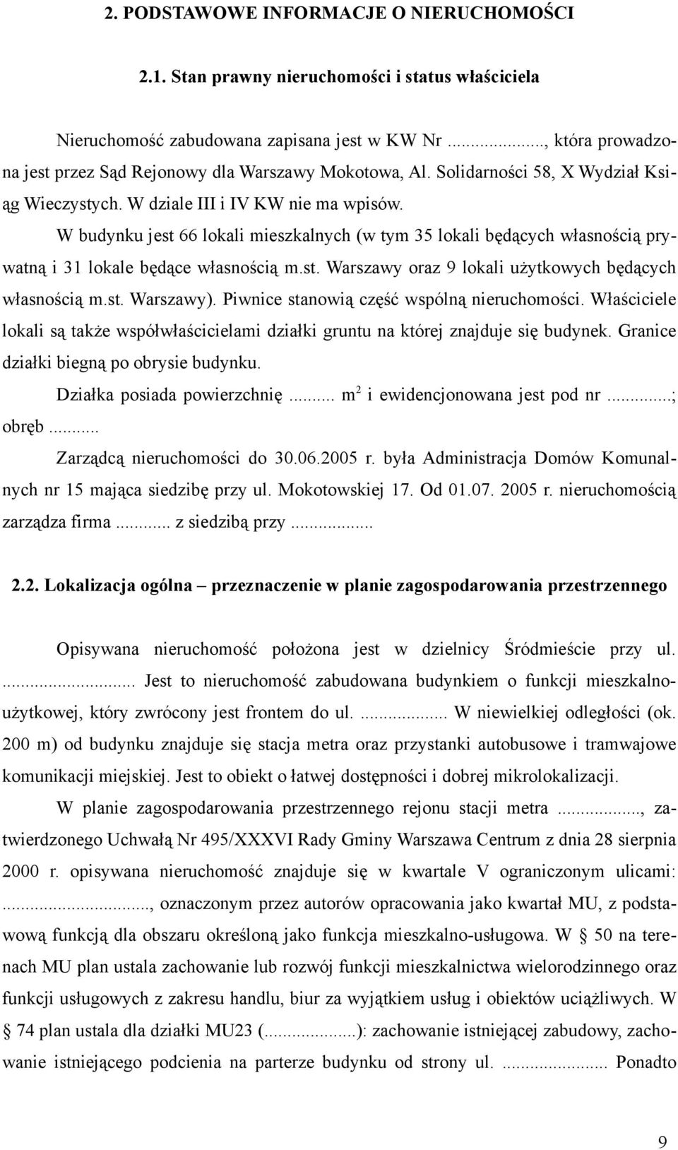 W budynku jest 66 lokali mieszkalnych (w tym 35 lokali będących własnością prywatną i 31 lokale będące własnością m.st. Warszawy oraz 9 lokali użytkowych będących własnością m.st. Warszawy).