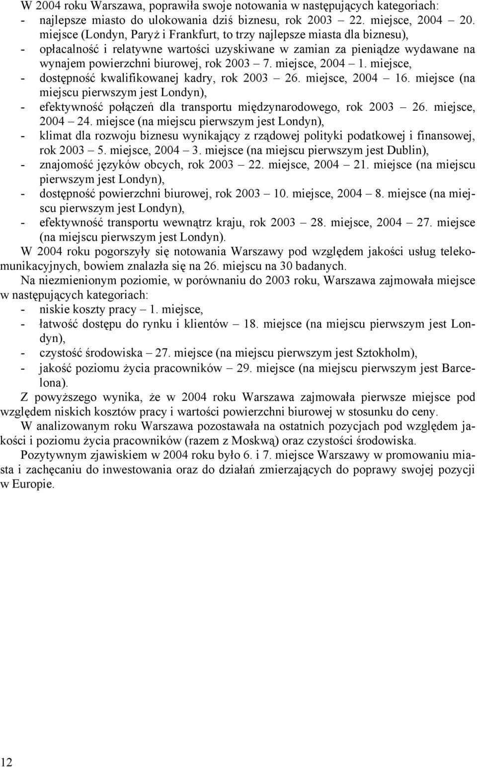 miejsce, 2004 1. miejsce, - dostępność kwalifikowanej kadry, rok 2003 26. miejsce, 2004 16.