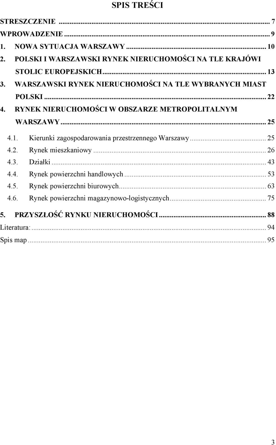 RYNEK NIERUCHOMOŚCI W OBSZARZE METROPOLITALNYM WARSZAWY... 25 4.1. Kierunki zagospodarowania przestrzennego Warszawy... 25 4.2. Rynek mieszkaniowy... 26 4.