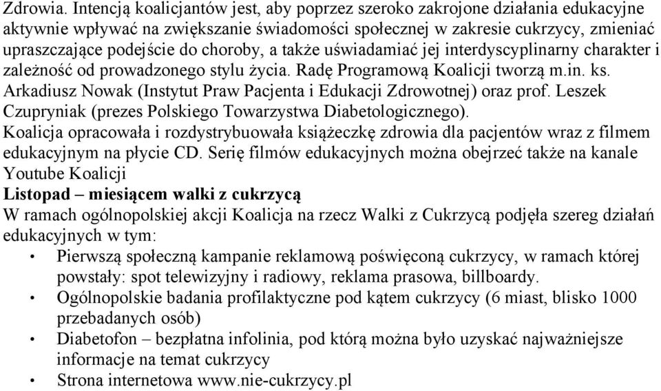 a także uświadamiać jej interdyscyplinarny charakter i zależność od prowadzonego stylu życia. Radę Programową Koalicji tworzą m.in. ks.