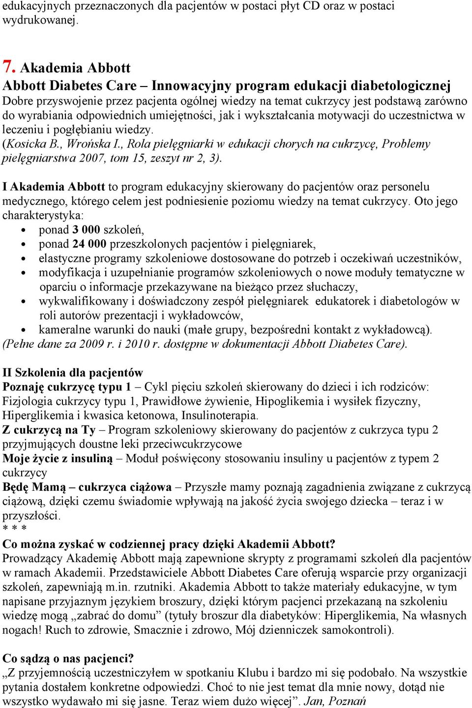 umiejętności, jak i wykształcania motywacji do uczestnictwa w leczeniu i pogłębianiu wiedzy. (Kosicka B., Wrońska I.