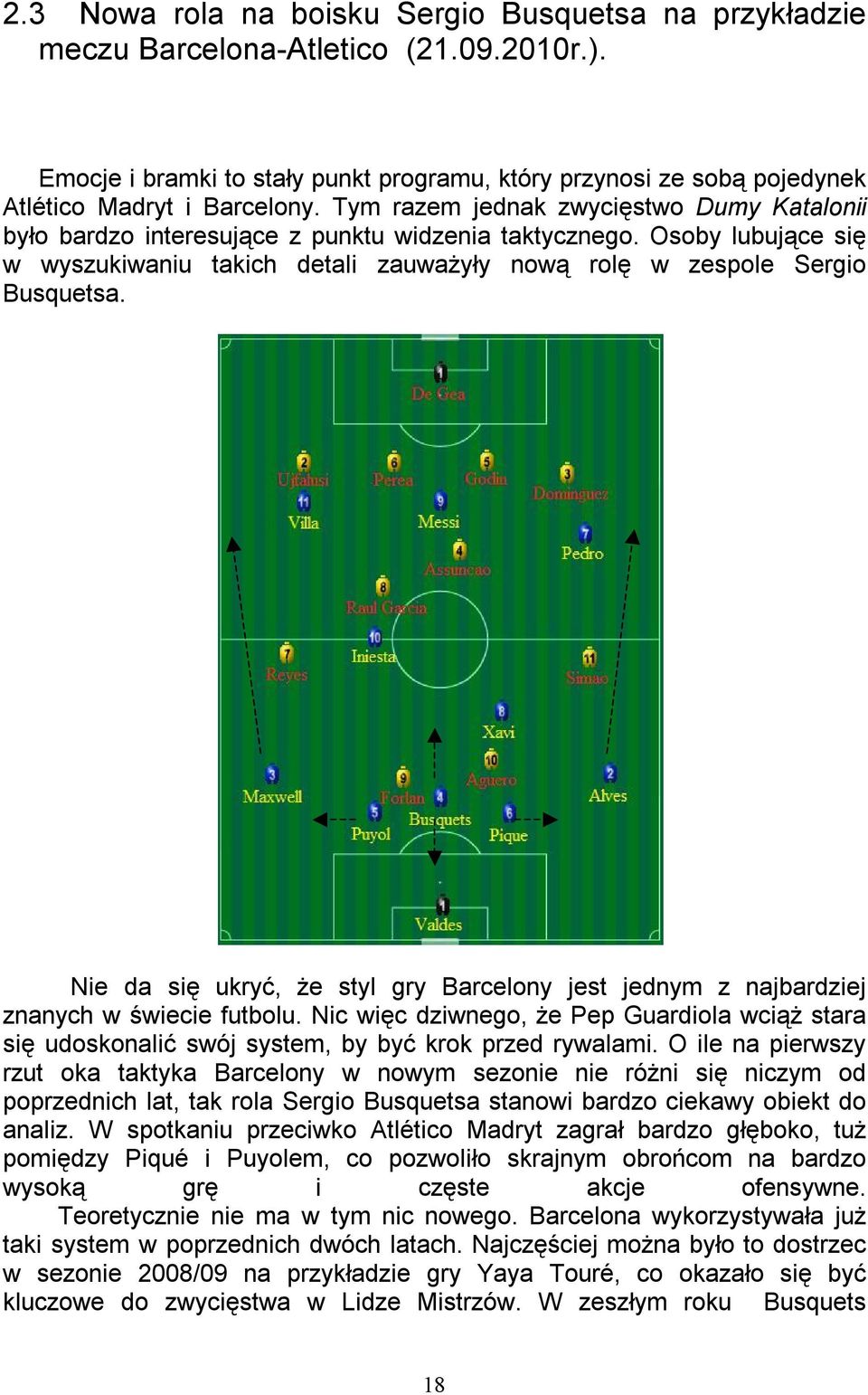 Nie da się ukryć, że styl gry Barcelony jest jednym z najbardziej znanych w świecie futbolu. Nic więc dziwnego, że Pep Guardiola wciąż stara się udoskonalić swój system, by być krok przed rywalami.