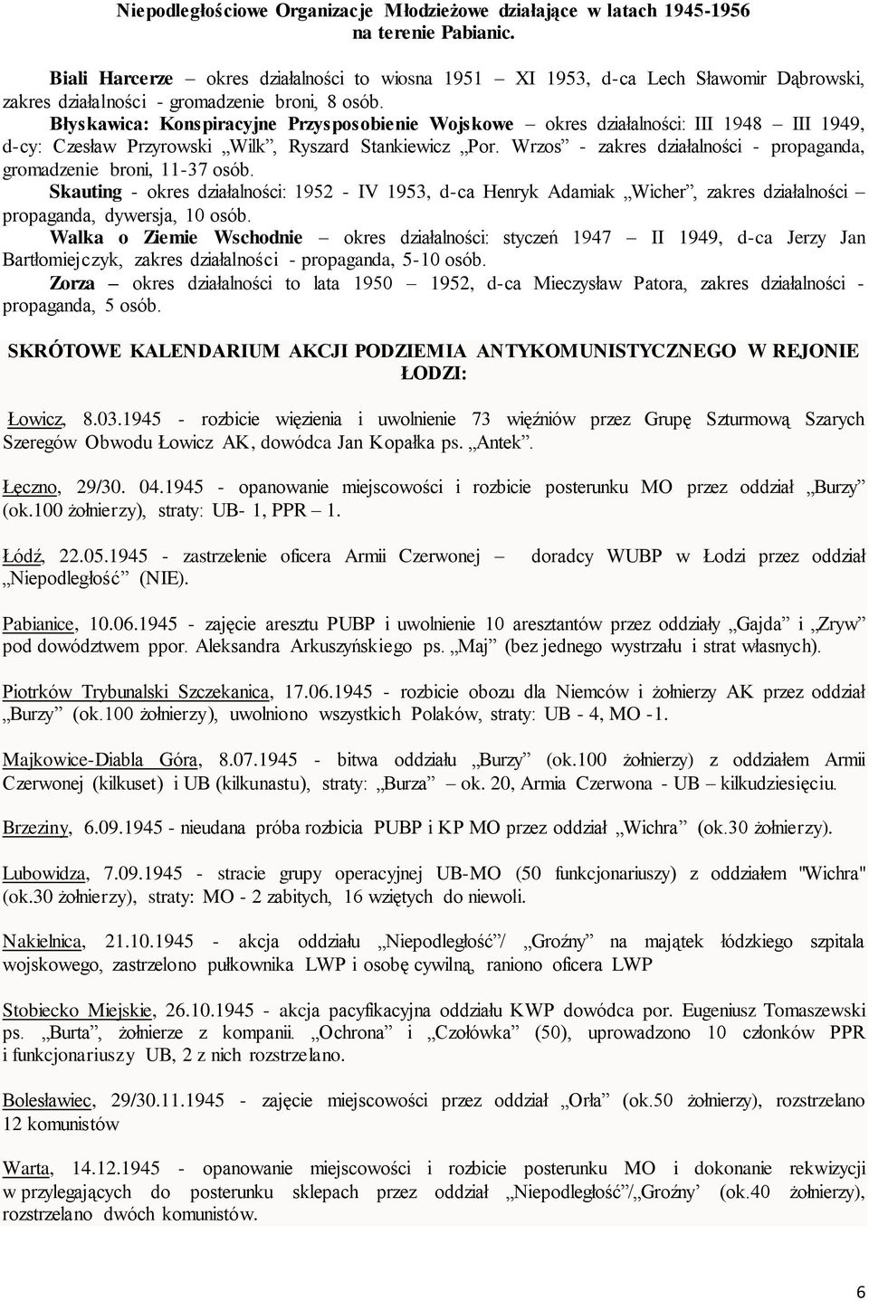 Błyskawica: Konspiracyjne Przysposobienie Wojskowe okres działalności: III 1948 III 1949, d-cy: Czesław Przyrowski Wilk, Ryszard Stankiewicz Por.