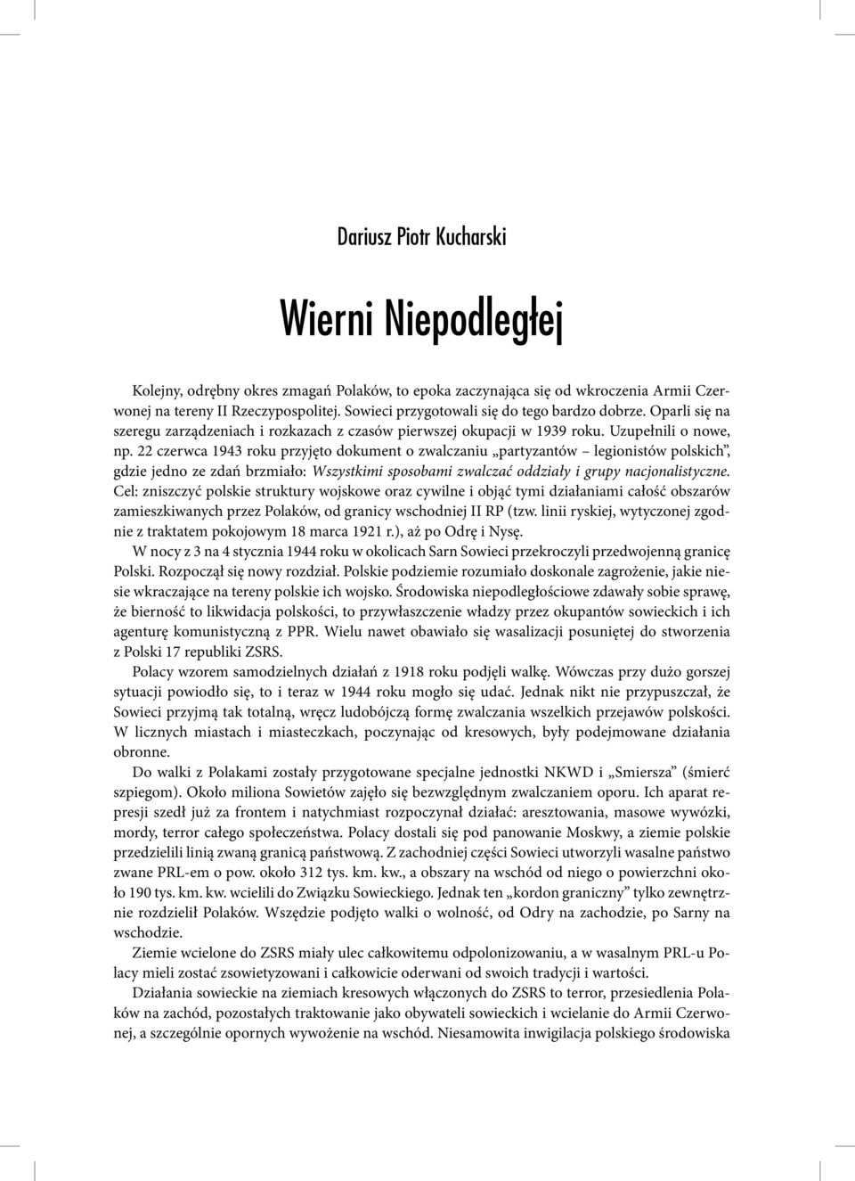 22 czerwca 1943 roku przyjęto dokument o zwalczaniu partyzantów legionistów polskich, gdzie jedno ze zdań brzmiało: Wszystkimi sposobami zwalczać oddziały i grupy nacjonalistyczne.