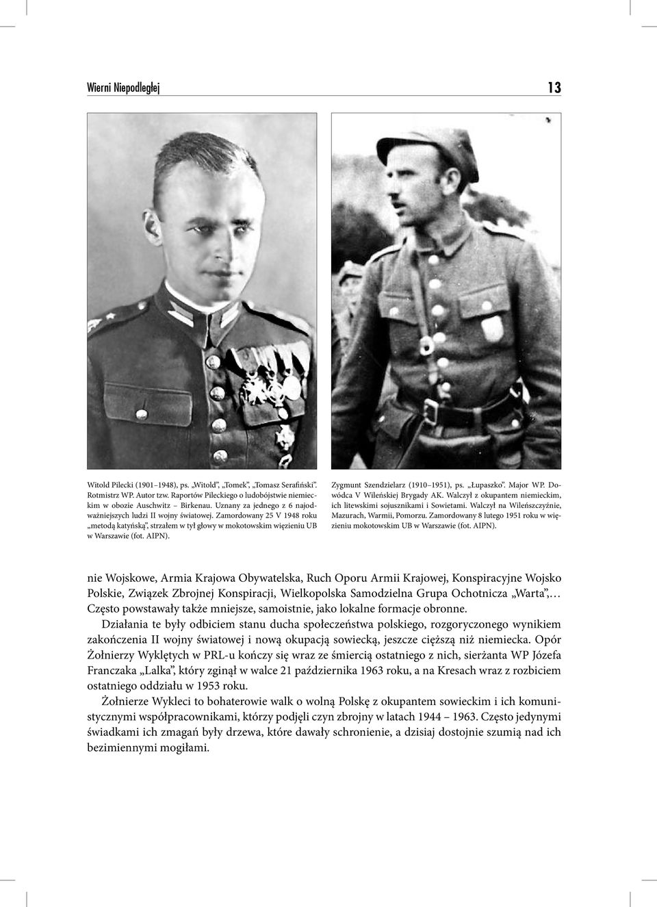 Zygmunt Szendzielarz (1910 1951), ps. Łupaszko. Major WP. Dowódca V Wileńskiej Brygady AK. Walczył z okupantem niemieckim, ich litewskimi sojusznikami i Sowietami.