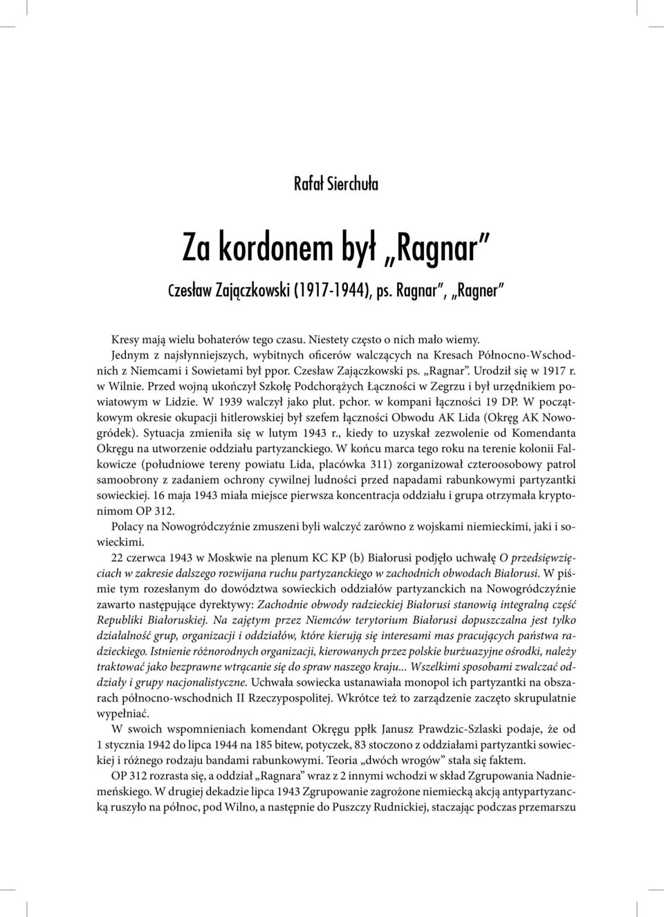 Przed wojną ukończył Szkołę Podchorążych Łączności w Zegrzu i był urzędnikiem powiatowym w Lidzie. W 1939 walczył jako plut. pchor. w kompani łączności 19 DP.