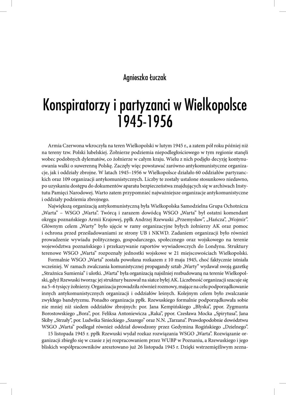 Zaczęły więc powstawać zarówno antykomunistyczne organizacje, jak i oddziały zbrojne. W latach 1945 1956 w Wielkopolsce działało 60 oddziałów partyzanckich oraz 109 organizacji antykomunistycznych.