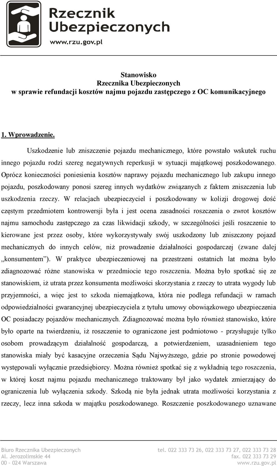 Oprócz konieczności poniesienia kosztów naprawy pojazdu mechanicznego lub zakupu innego pojazdu, poszkodowany ponosi szereg innych wydatków związanych z faktem zniszczenia lub uszkodzenia rzeczy.