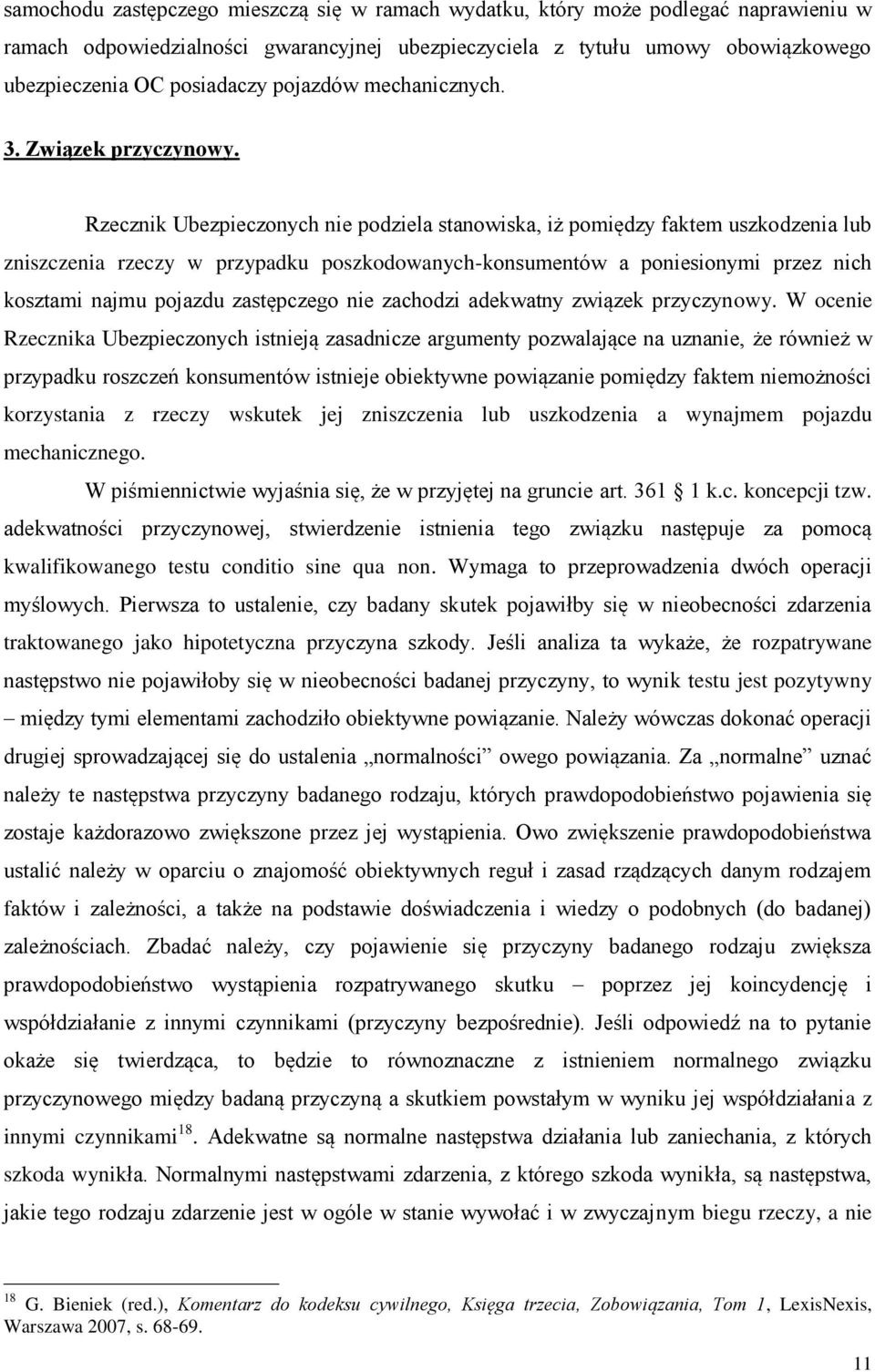 Rzecznik Ubezpieczonych nie podziela stanowiska, iż pomiędzy faktem uszkodzenia lub zniszczenia rzeczy w przypadku poszkodowanych-konsumentów a poniesionymi przez nich kosztami najmu pojazdu