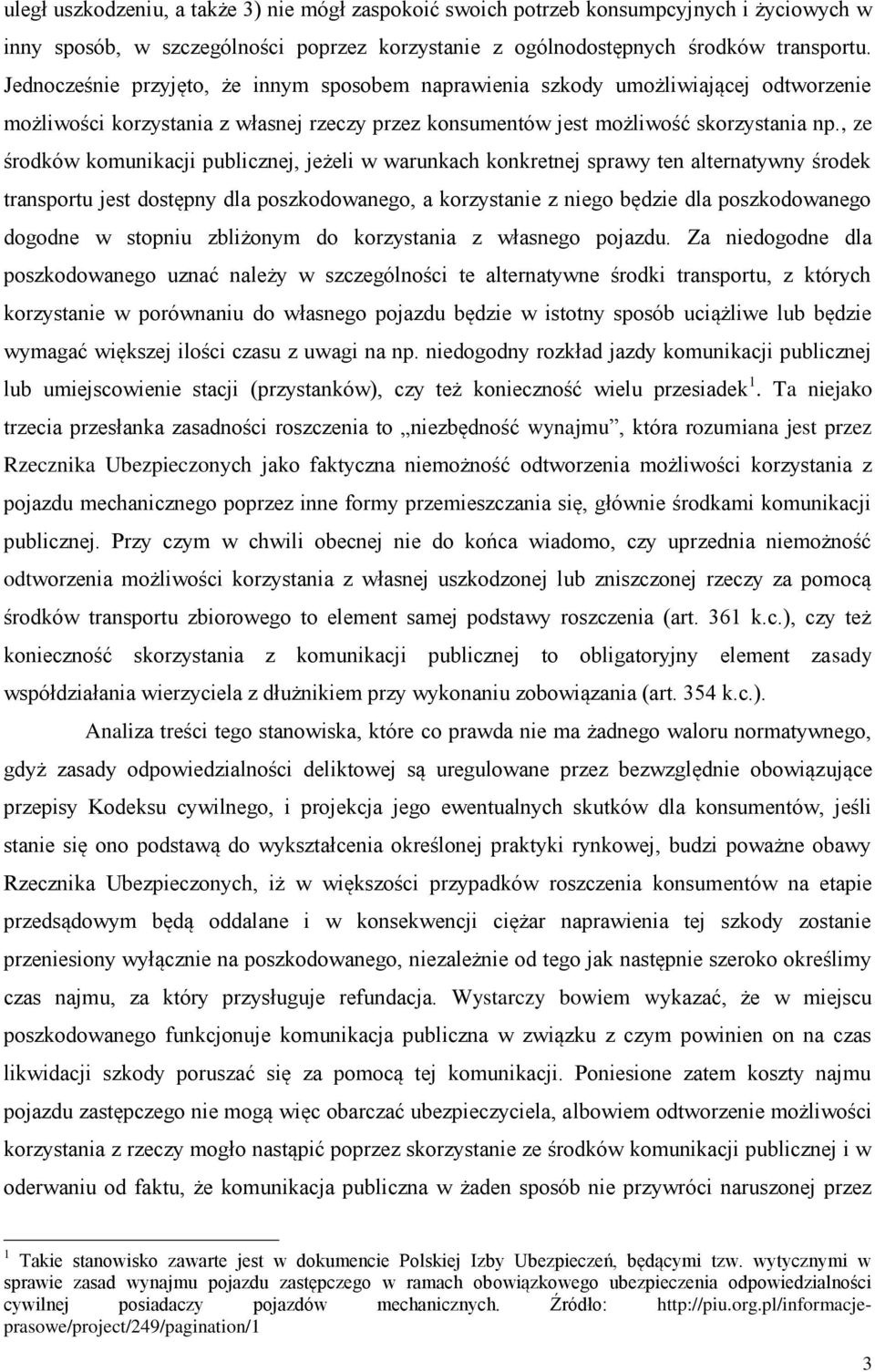 , ze środków komunikacji publicznej, jeżeli w warunkach konkretnej sprawy ten alternatywny środek transportu jest dostępny dla poszkodowanego, a korzystanie z niego będzie dla poszkodowanego dogodne