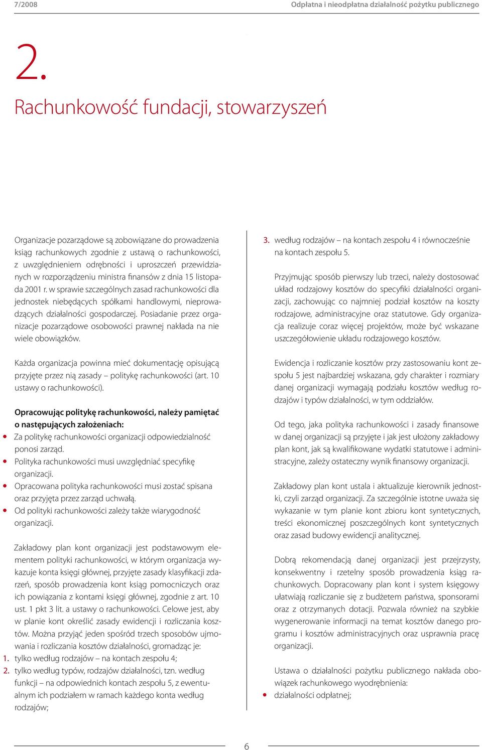 w rozporządzeniu ministra finansów z dnia 15 listopada 2001 r. w sprawie szczególnych zasad rachunkowości dla jednostek niebędących spółkami handlowymi, nieprowadzących działalności gospodarczej.