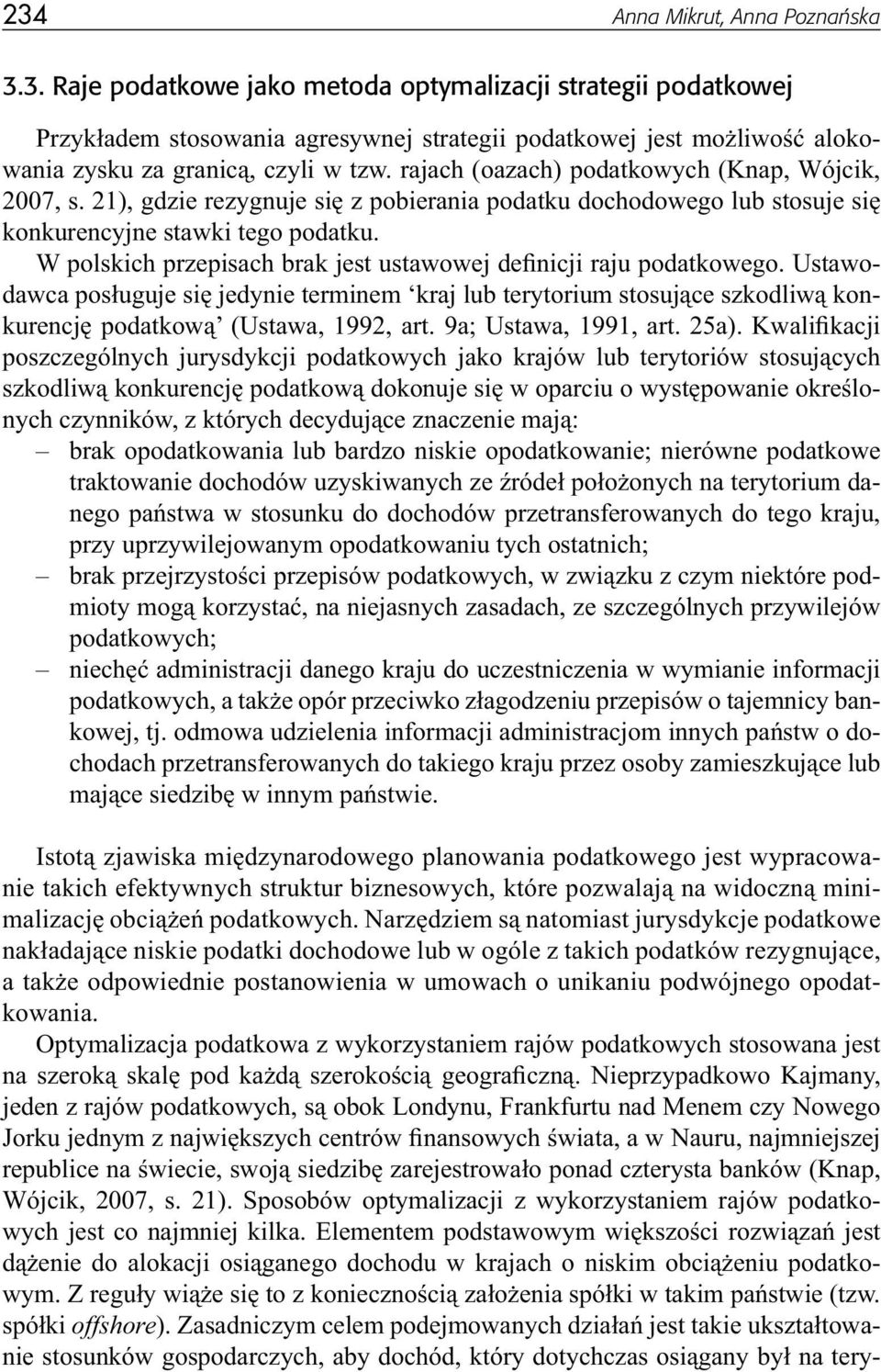 W polskich przepisach brak jest ustawowej definicji raju podatkowego. Ustawodawca posługuje się jedynie terminem kraj lub terytorium stosujące szkodliwą konkurencję podatkową (Ustawa, 1992, art.