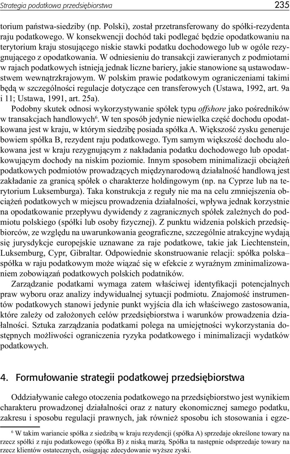 W odniesieniu do transakcji zawieranych z podmiotami w rajach podatkowych istnieją jednak liczne bariery, jakie stanowione są ustawodawstwem wewnątrzkrajowym.