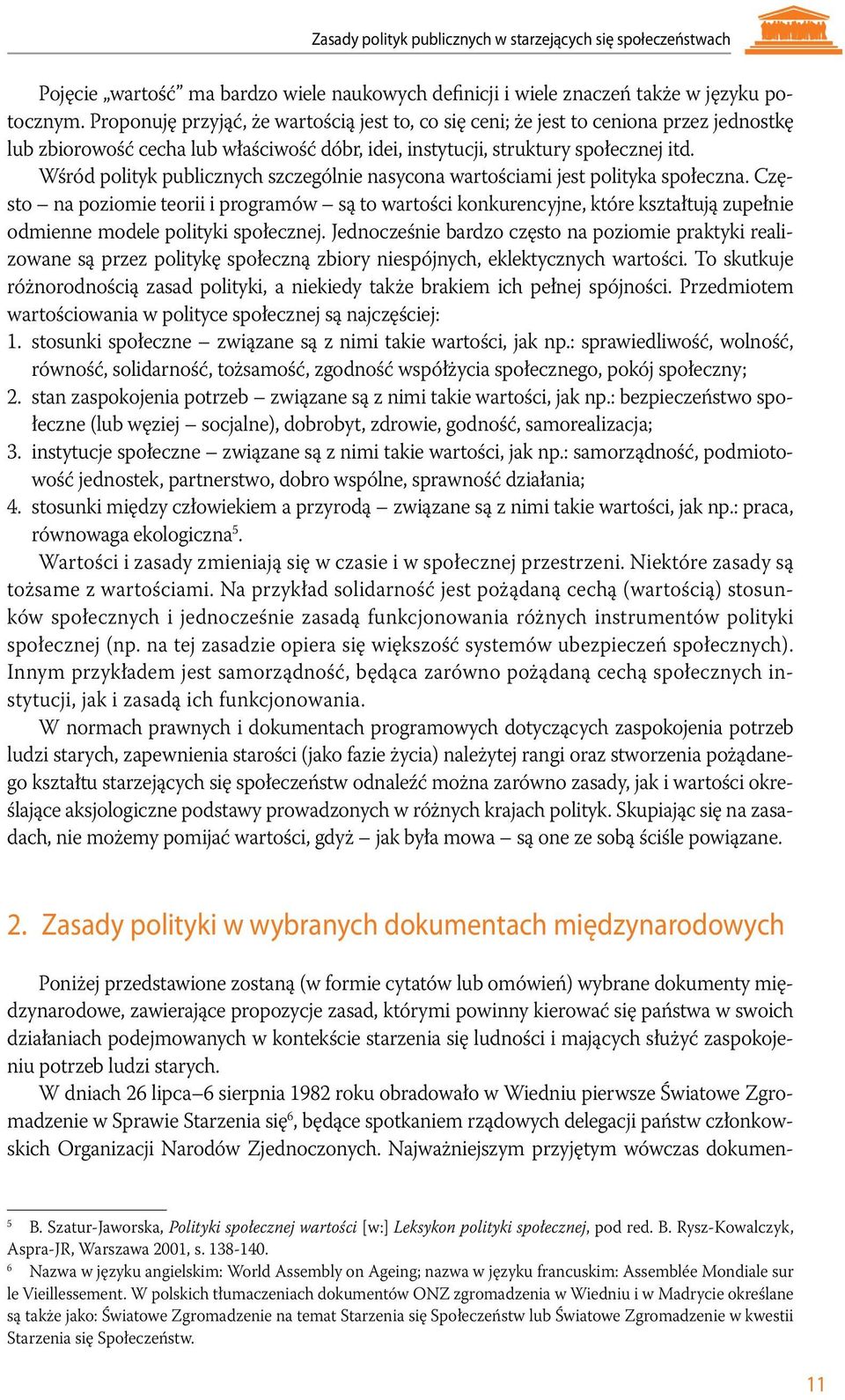 Wśród polityk publicznych szczególnie nasycona wartościami jest polityka społeczna.