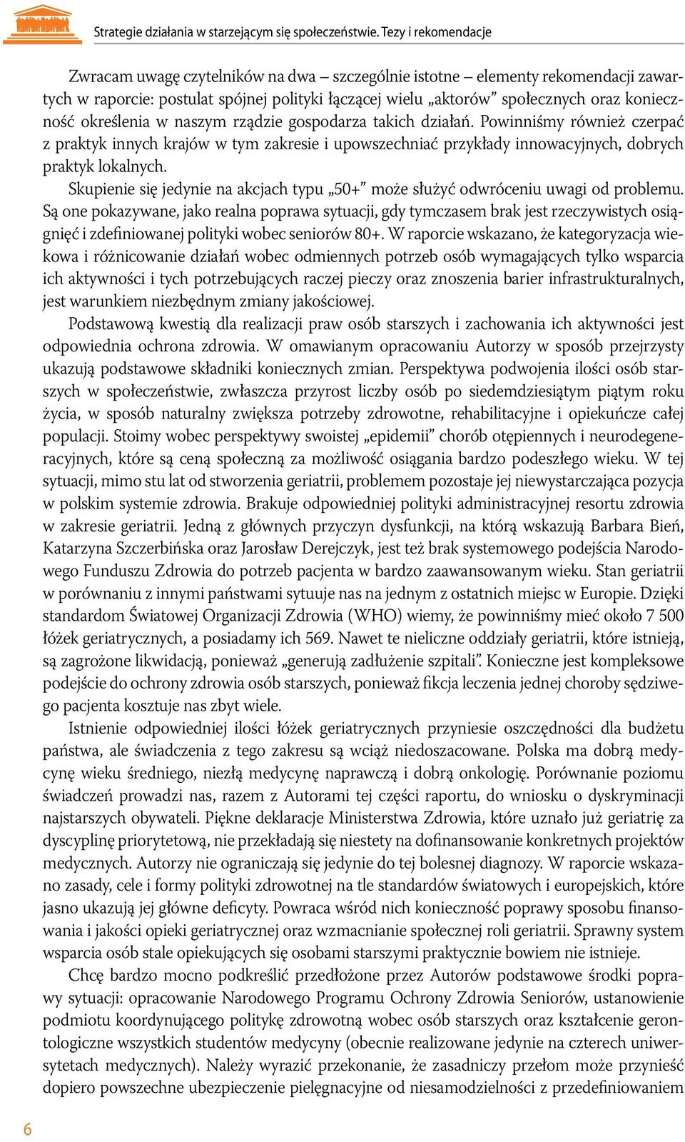 określenia w naszym rządzie gospodarza takich działań. Powinniśmy również czerpać z praktyk innych krajów w tym zakresie i upowszechniać przykłady innowacyjnych, dobrych praktyk lokalnych.