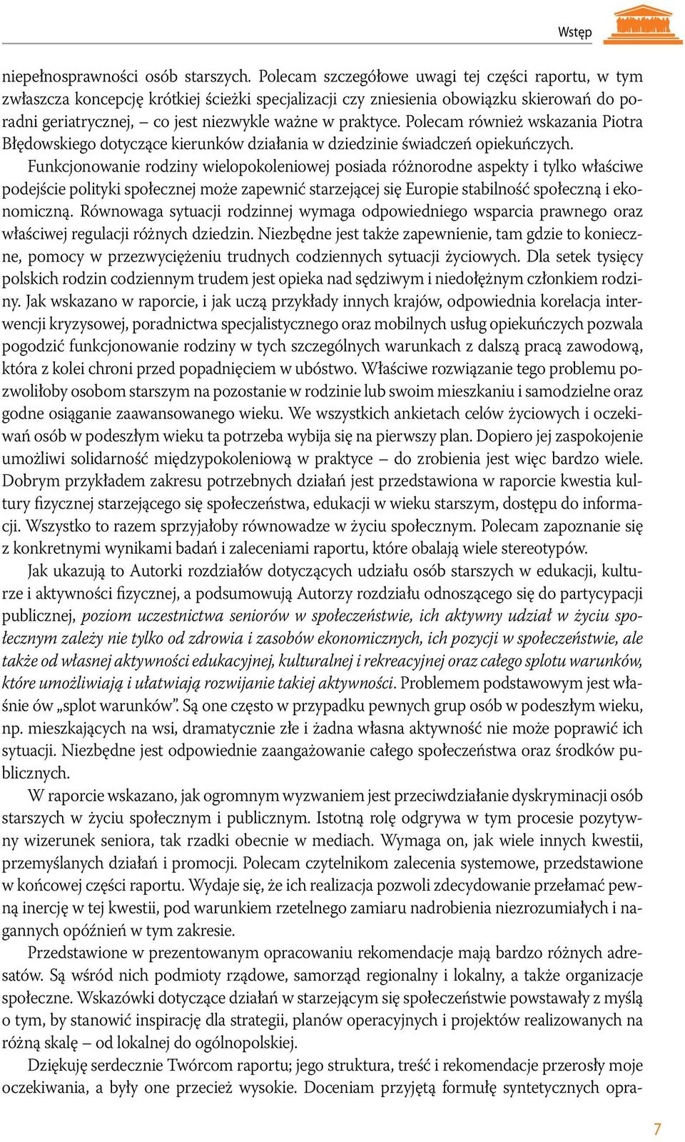 Polecam również wskazania Piotra Błędowskiego dotyczące kierunków działania w dziedzinie świadczeń opiekuńczych.