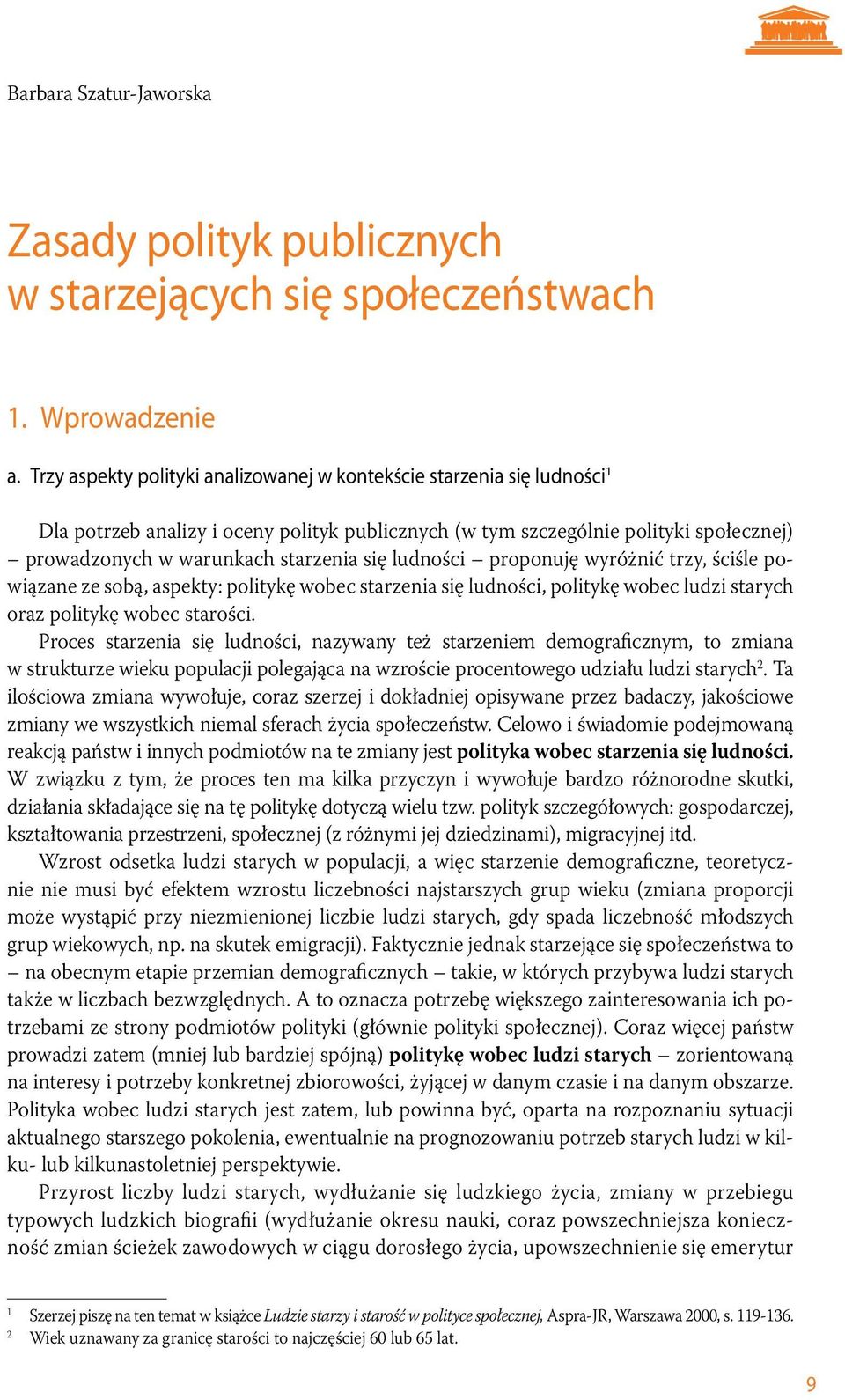 ludności proponuję wyróżnić trzy, ściśle powiązane ze sobą, aspekty: politykę wobec starzenia się ludności, politykę wobec ludzi starych oraz politykę wobec starości.