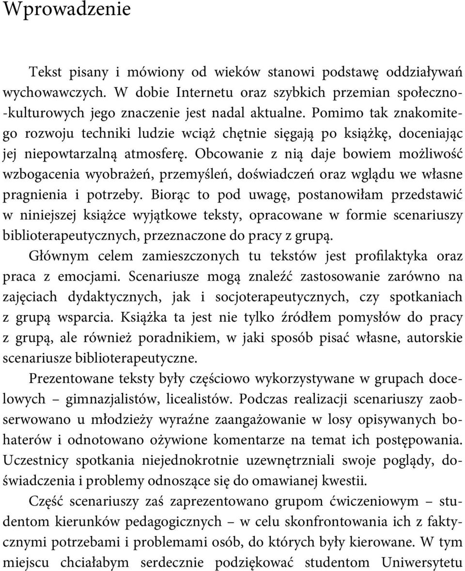 Obcowanie z nią daje bowiem możliwość wzbogacenia wyobrażeń, przemyśleń, doświadczeń oraz wglądu we własne pragnienia i potrzeby.