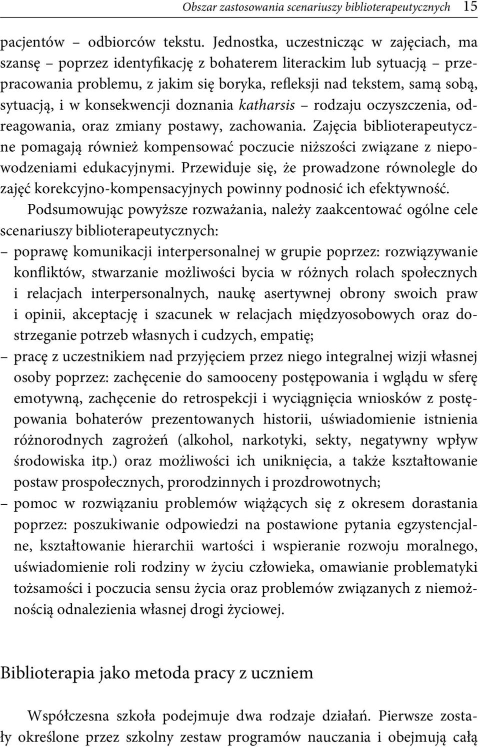 konsekwencji doznania katharsis rodzaju oczyszczenia, odreagowania, oraz zmiany postawy, zachowania.