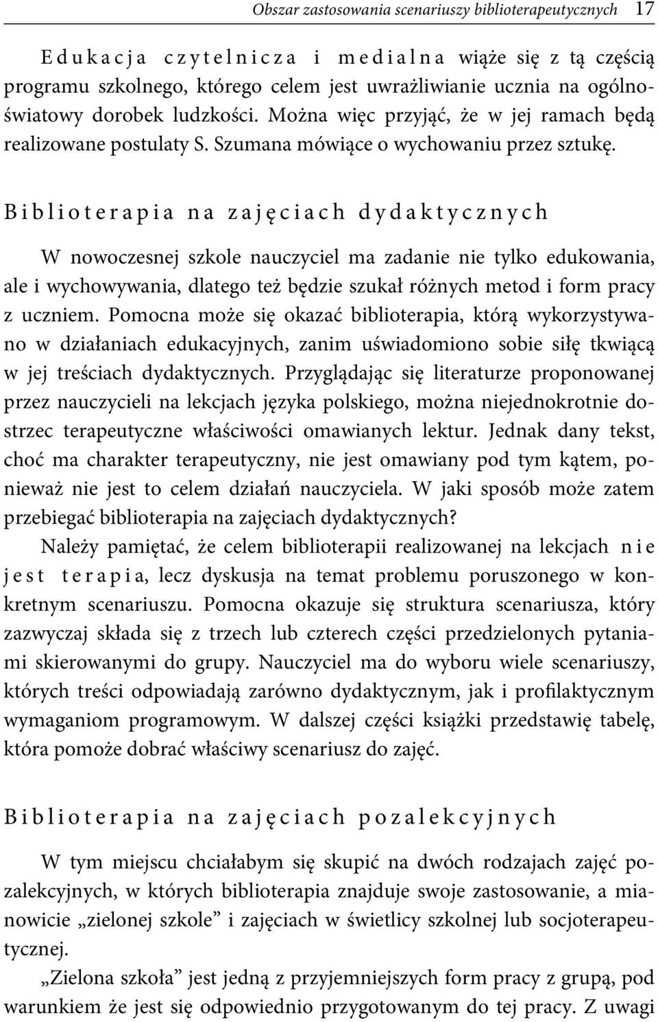 B i b l i o t e r a p i a n a z a j ę c i a c h d y d a k t y c z n y c h W nowoczesnej szkole nauczyciel ma zadanie nie tylko edukowania, ale i wychowywania, dlatego też będzie szukał różnych metod