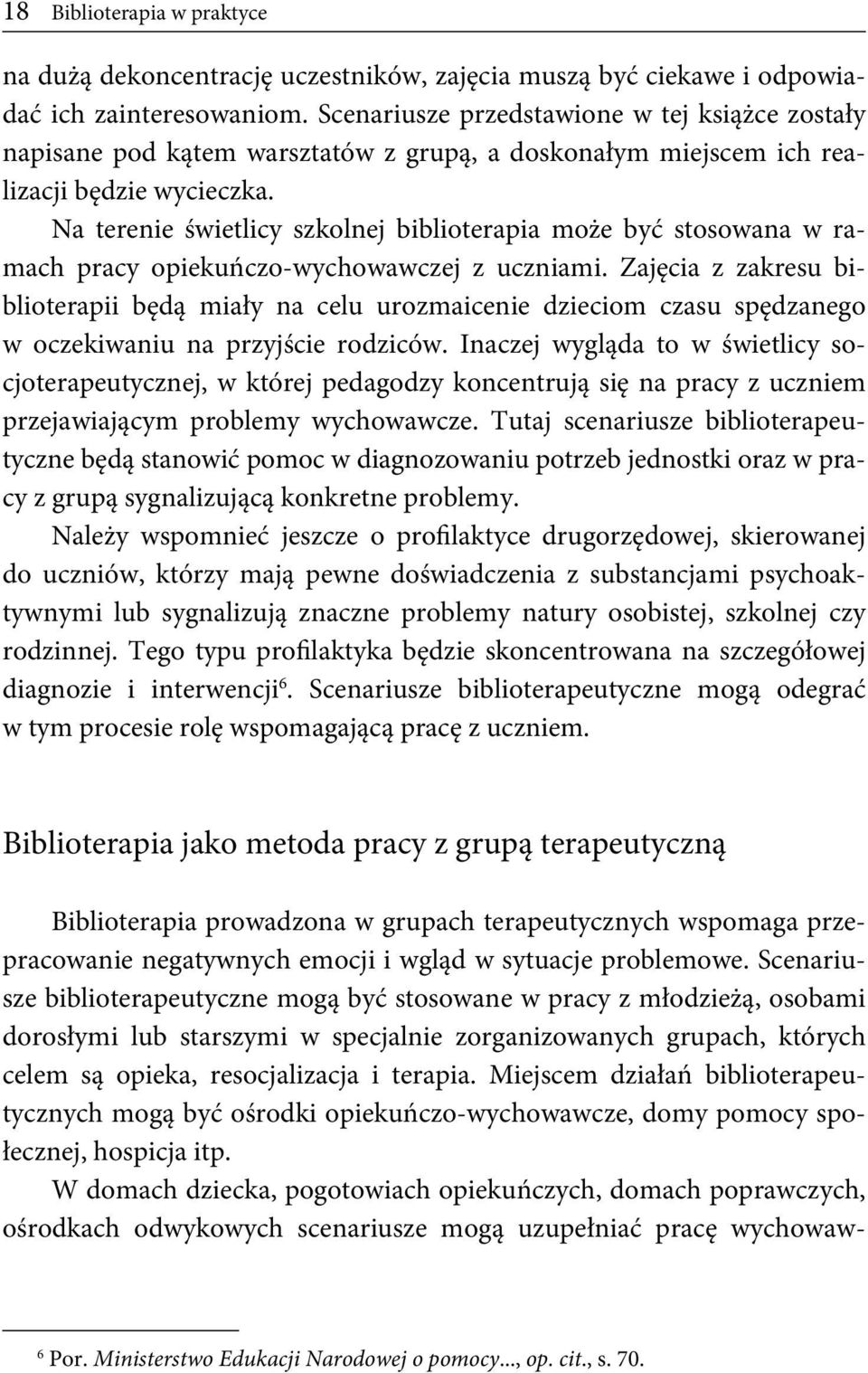 Na terenie świetlicy szkolnej biblioterapia może być stosowana w ramach pracy opiekuńczo-wychowawczej z uczniami.